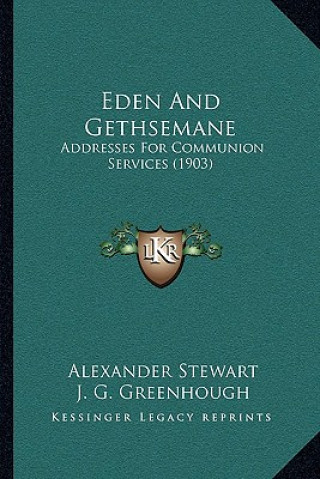 Libro Eden and Gethsemane: Addresses for Communion Services (1903) Alexander Stewart