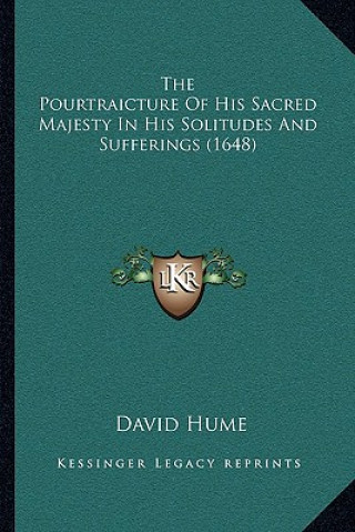 Könyv The Pourtraicture of His Sacred Majesty in His Solitudes and Sufferings (1648) David Hume