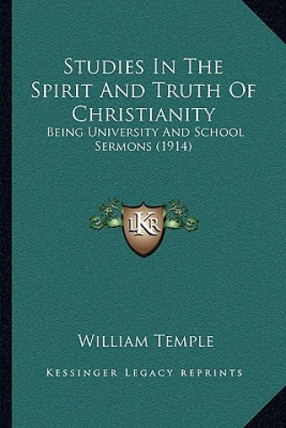 Livre Studies in the Spirit and Truth of Christianity: Being University and School Sermons (1914) William Temple