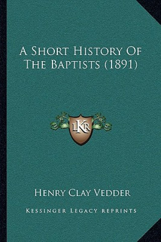 Libro A Short History Of The Baptists (1891) Henry Clay Vedder