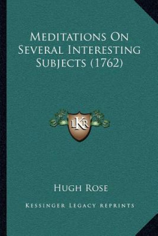 Kniha Meditations on Several Interesting Subjects (1762) Hugh Rose