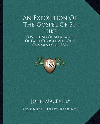 Carte An Exposition of the Gospel of St. Luke: Consisting of an Analysis of Each Chapter and of a Commentary (1887) John Macevilly