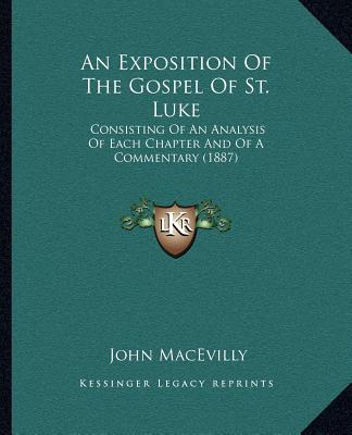 Kniha An Exposition of the Gospel of St. Luke: Consisting of an Analysis of Each Chapter and of a Commentary (1887) John Macevilly