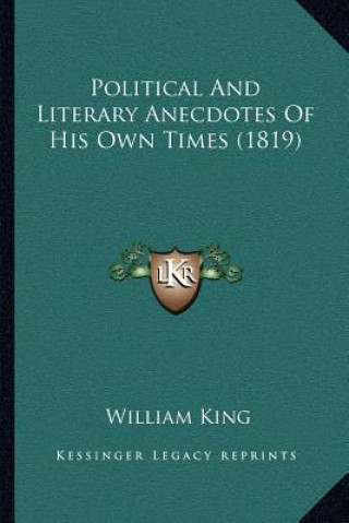 Kniha Political and Literary Anecdotes of His Own Times (1819) William King