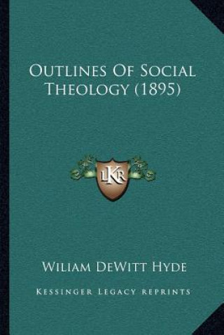Carte Outlines of Social Theology (1895) Wiliam DeWitt Hyde
