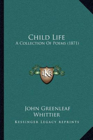 Książka Child Life: A Collection of Poems (1871) John Greenleaf Whittier