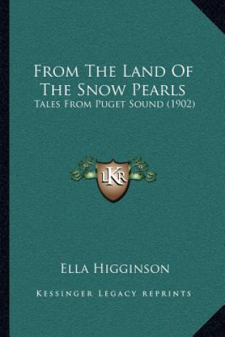 Buch From the Land of the Snow Pearls: Tales from Puget Sound (1902) Ella Higginson