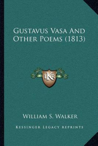 Kniha Gustavus Vasa and Other Poems (1813) William S. Walker