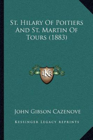 Kniha St. Hilary of Poitiers and St. Martin of Tours (1883) John Gibson Cazenove