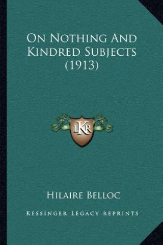 Kniha On Nothing and Kindred Subjects (1913) Hilaire Belloc