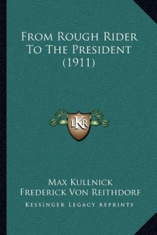 Kniha From Rough Rider To The President (1911) Max Kullnick