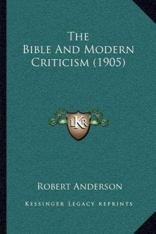 Kniha The Bible and Modern Criticism (1905) Robert Anderson