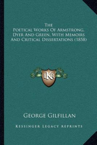 Book The Poetical Works of Armstrong, Dyer and Green, with Memoirs and Critical Dissertations (1858) George Gilfillan