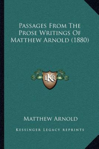 Knjiga Passages from the Prose Writings of Matthew Arnold (1880) Matthew Arnold