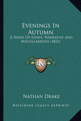 Knjiga Evenings in Autumn: A Series of Essays, Narrative and Miscellaneous (1822) Nathan Drake