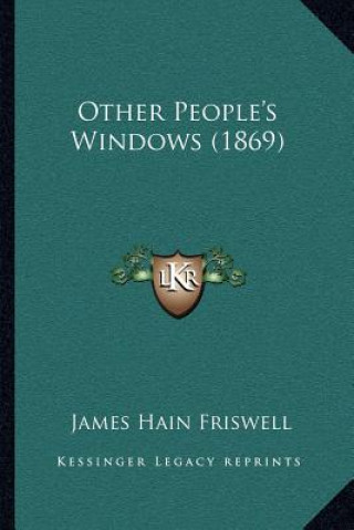 Kniha Other People's Windows (1869) James Hain Friswell