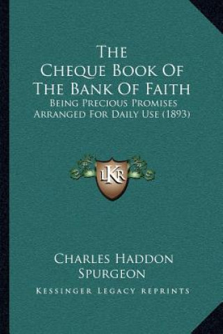 Książka The Cheque Book of the Bank of Faith: Being Precious Promises Arranged for Daily Use (1893) Charles Haddon Spurgeon