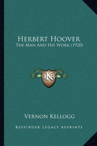 Książka Herbert Hoover: The Man and His Work (1920) Vernon Kellogg