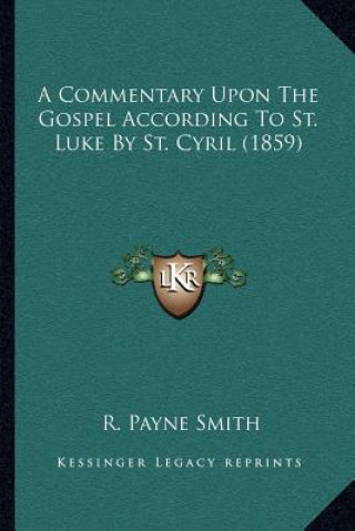 Kniha A Commentary Upon the Gospel According to St. Luke by St. Cyril (1859) R. Payne Smith