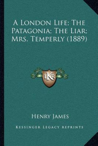 Carte A London Life; The Patagonia; The Liar; Mrs. Temperly (1889) Henry James