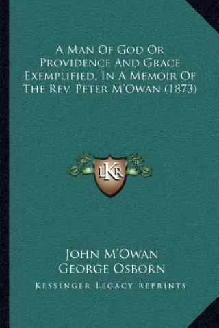 Książka A Man of God or Providence and Grace Exemplified, in a Memoir of the REV. Peter M'Owan (1873) John M'Owan