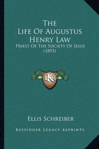 Könyv The Life of Augustus Henry Law: Priest of the Society of Jesus (1893) Ellis Schreiber
