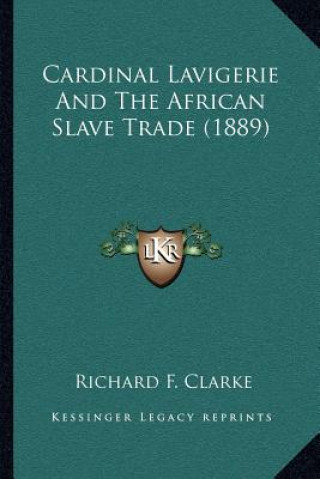 Libro Cardinal Lavigerie and the African Slave Trade (1889) Richard F. Clarke