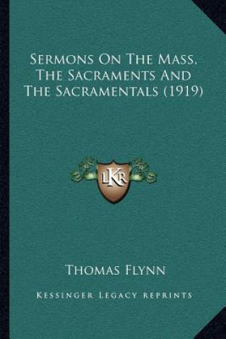 Kniha Sermons on the Mass, the Sacraments and the Sacramentals (1919) Thomas Flynn