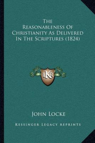 Buch The Reasonableness of Christianity as Delivered in the Scriptures (1824) John Locke