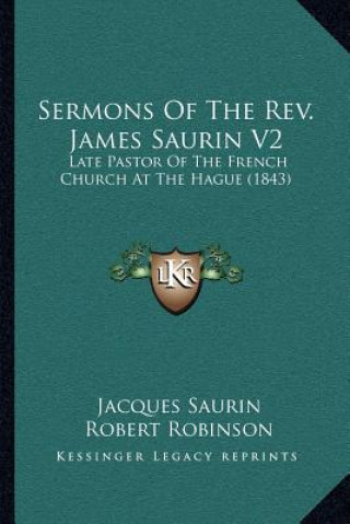 Kniha Sermons of the REV. James Saurin V2: Late Pastor of the French Church at the Hague (1843) Jacques Saurin