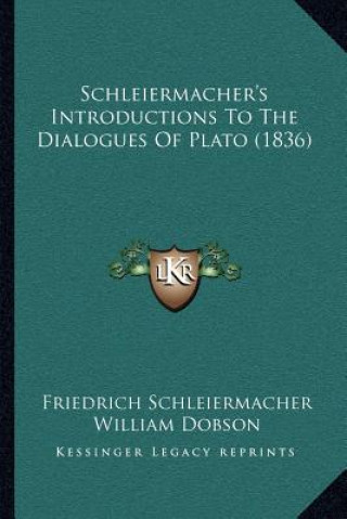 Książka Schleiermacher's Introductions to the Dialogues of Plato (1836) Friedrich Schleiermacher