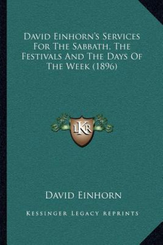 Kniha David Einhorn's Services for the Sabbath, the Festivals and the Days of the Week (1896) David Einhorn