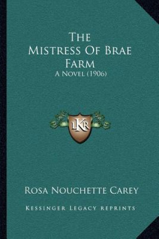 Buch The Mistress of Brae Farm: A Novel (1906) Rosa Nouchette Carey