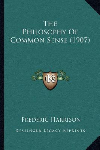 Książka The Philosophy of Common Sense (1907) Frederic Harrison