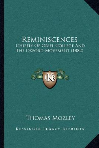 Kniha Reminiscences: Chiefly of Oriel College and the Oxford Movement (1882) Thomas Mozley