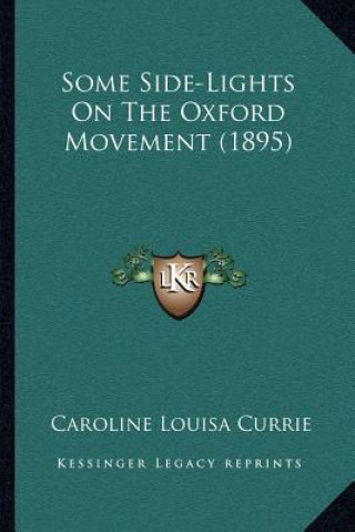 Kniha Some Side-Lights on the Oxford Movement (1895) Caroline Louisa Currie