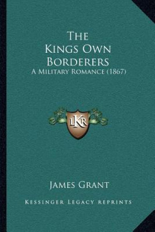 Carte The Kings Own Borderers: A Military Romance (1867) James Grant