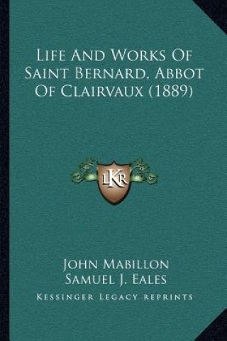 Knjiga Life and Works of Saint Bernard, Abbot of Clairvaux (1889) John Mabillon