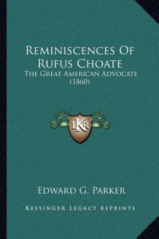 Kniha Reminiscences of Rufus Choate: The Great American Advocate (1860) Edward G. Parker