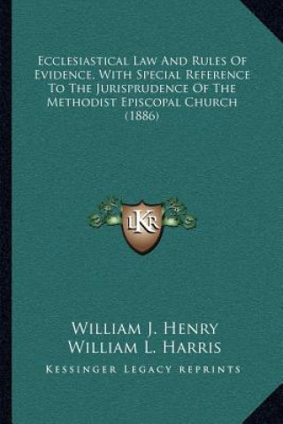 Książka Ecclesiastical Law and Rules of Evidence, with Special Reference to the Jurisprudence of the Methodist Episcopal Church (1886) William J. Henry