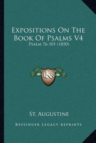 Kniha Expositions on the Book of Psalms V4: Psalm 76-101 (1850) St Augustine