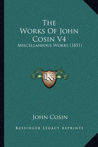 Carte The Works of John Cosin V4: Miscellaneous Works (1851) John Cosin