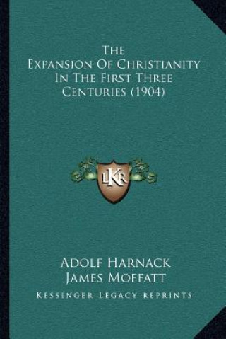 Carte The Expansion of Christianity in the First Three Centuries (1904) Adolf Harnack