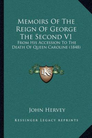 Kniha Memoirs of the Reign of George the Second V1: From His Accession to the Death of Queen Caroline (1848) John Hervey