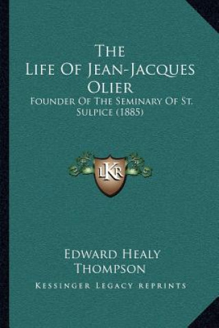 Buch The Life of Jean-Jacques Olier: Founder of the Seminary of St. Sulpice (1885) Edward Healy Thompson