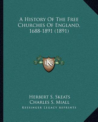 Kniha A History Of The Free Churches Of England, 1688-1891 (1891) Herbert S. Skeats