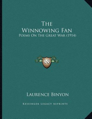 Carte The Winnowing Fan: Poems On The Great War (1914) Laurence Binyon