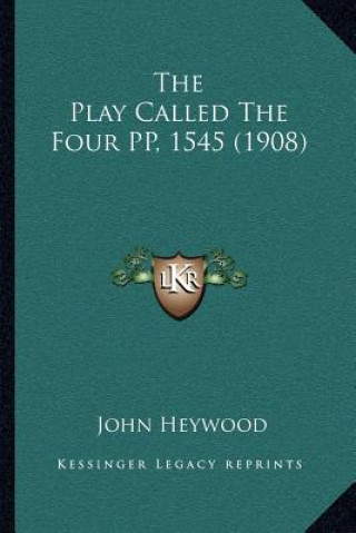 Knjiga The Play Called the Four Pp, 1545 (1908) John Heywood