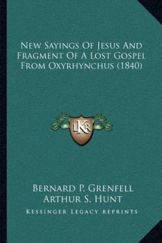 Könyv New Sayings of Jesus and Fragment of a Lost Gospel from Oxyrhynchus (1840) Bernard Pyne Grenfell