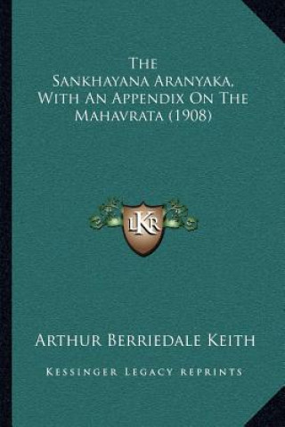 Kniha The Sankhayana Aranyaka, with an Appendix on the Mahavrata (1908) Arthur Berriedale Keith